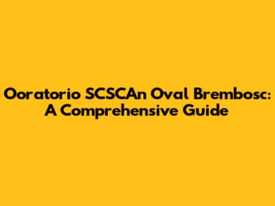 Ooratorio SCSCAn Oval Brembosc: A Comprehensive Guide