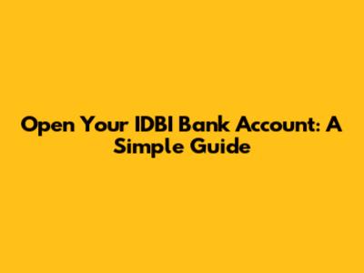 Open Your IDBI Bank Account: A Simple Guide