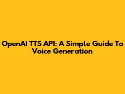 OpenAI TTS API: A Simple Guide To Voice Generation
