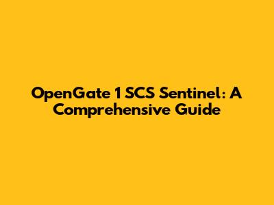 OpenGate 1 SCS Sentinel: A Comprehensive Guide