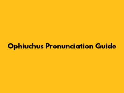 Ophiuchus Pronunciation Guide