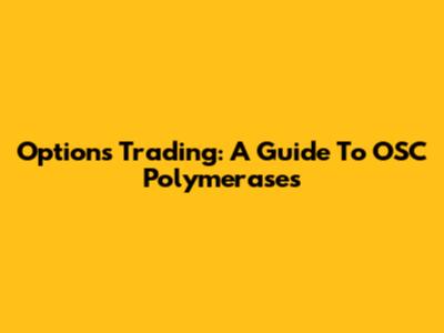Options Trading: A Guide To OSC Polymerases