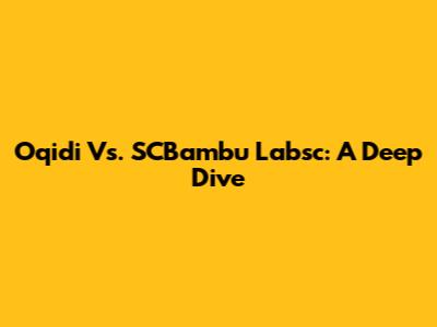 Oqidi Vs. SCBambu Labsc: A Deep Dive