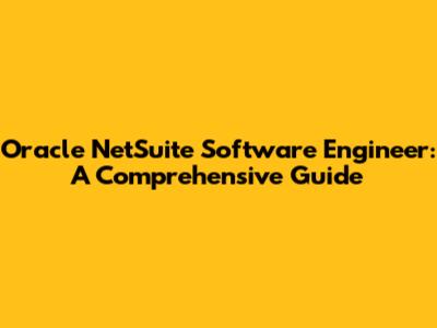 Oracle NetSuite Software Engineer: A Comprehensive Guide