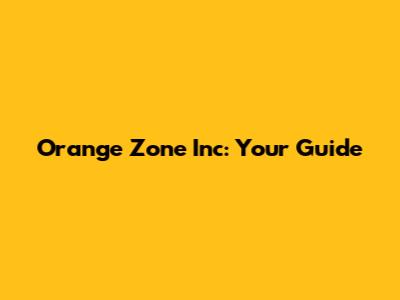 Orange Zone Inc: Your Guide