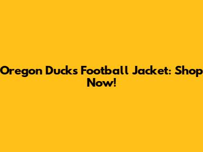 Oregon Ducks Football Jacket: Shop Now!