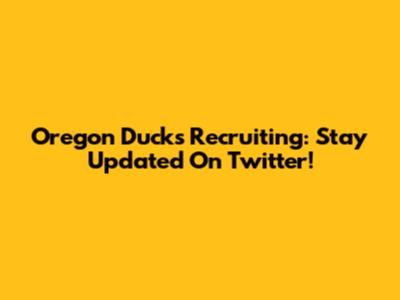 Oregon Ducks Recruiting: Stay Updated On Twitter!