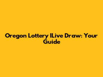 Oregon Lottery ILive Draw: Your Guide