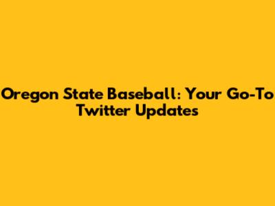 Oregon State Baseball: Your Go-To Twitter Updates