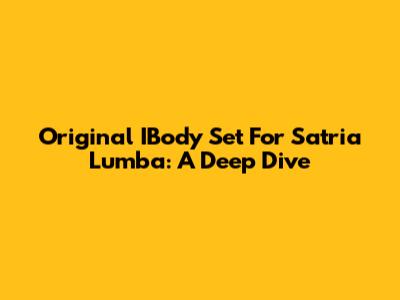 Original IBody Set For Satria Lumba: A Deep Dive