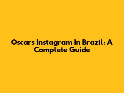 Oscar's Instagram In Brazil: A Complete Guide