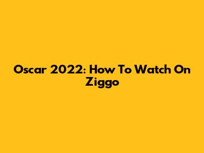 Oscar 2022: How To Watch On Ziggo