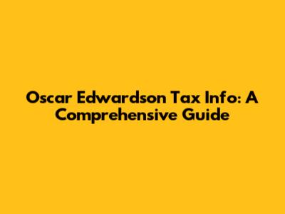 Oscar Edwardson Tax Info: A Comprehensive Guide