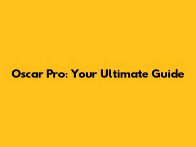 Oscar Pro: Your Ultimate Guide