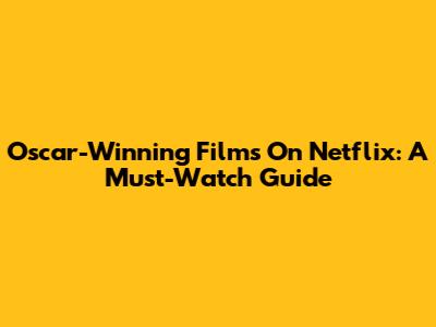 Oscar-Winning Films On Netflix: A Must-Watch Guide