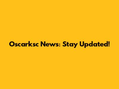 Oscarksc News: Stay Updated!