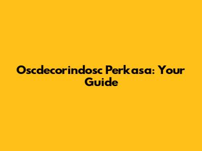 Oscdecorindosc Perkasa: Your Guide