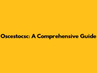Oscestocsc: A Comprehensive Guide