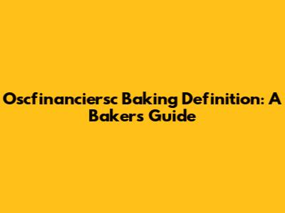 Oscfinanciersc Baking Definition: A Baker's Guide