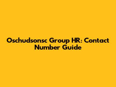 Oschudsonsc Group HR: Contact Number Guide
