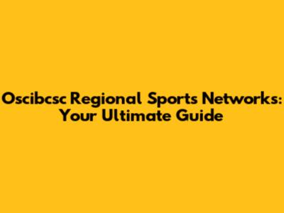 Oscibcsc Regional Sports Networks: Your Ultimate Guide