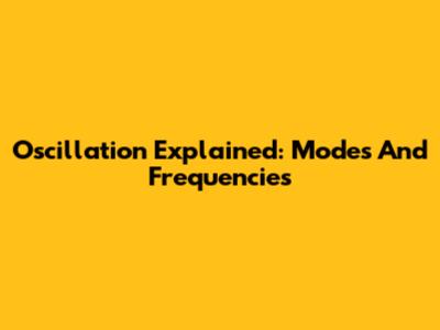 Oscillation Explained: Modes And Frequencies