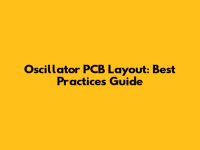 Oscillator PCB Layout: Best Practices Guide