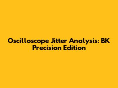 Oscilloscope Jitter Analysis: BK Precision Edition