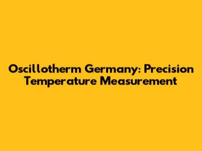 Oscillotherm Germany: Precision Temperature Measurement