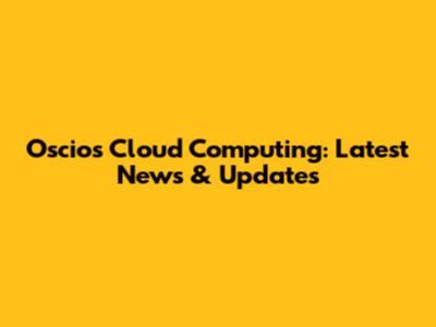 Oscios Cloud Computing: Latest News & Updates