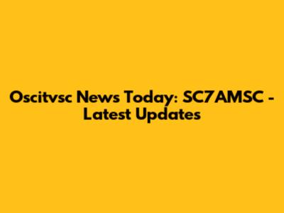 Oscitvsc News Today: SC7AMSC - Latest Updates