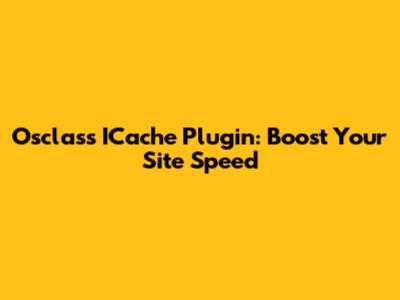 Osclass ICache Plugin: Boost Your Site Speed