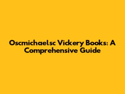 Oscmichaelsc Vickery Books: A Comprehensive Guide