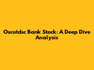 Oscotdsc Bank Stock: A Deep Dive Analysis