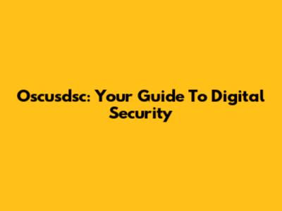 Oscusdsc: Your Guide To Digital Security