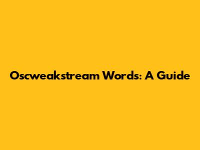 Oscweakstream Words: A Guide