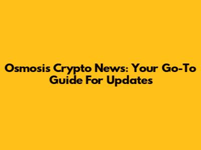 Osmosis Crypto News: Your Go-To Guide For Updates