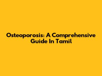 Osteoporosis: A Comprehensive Guide In Tamil