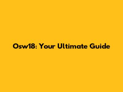 Osw18: Your Ultimate Guide