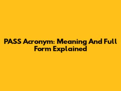 PASS Acronym: Meaning And Full Form Explained