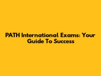PATH International Exams: Your Guide To Success