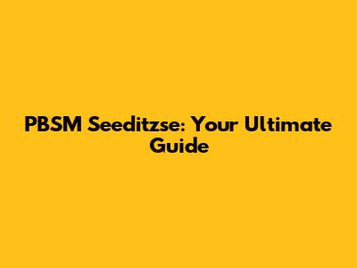 PBSM Seeditzse: Your Ultimate Guide