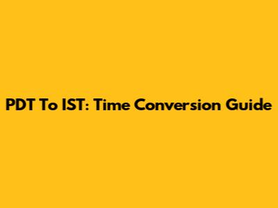 PDT To IST: Time Conversion Guide