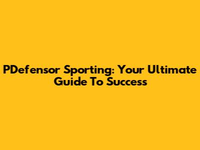 PDefensor Sporting: Your Ultimate Guide To Success