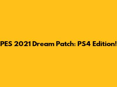PES 2021 Dream Patch: PS4 Edition!