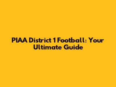 PIAA District 1 Football: Your Ultimate Guide