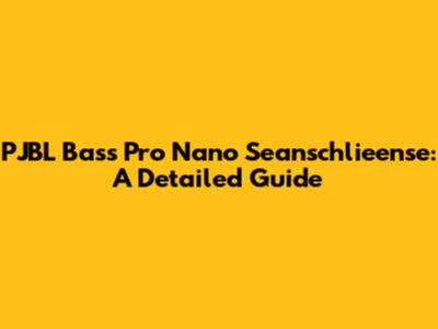 PJBL Bass Pro Nano Seanschlieense: A Detailed Guide