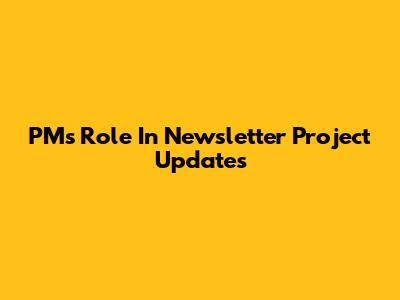 PM's Role In Newsletter Project Updates