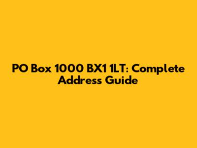 PO Box 1000 BX1 1LT: Complete Address Guide