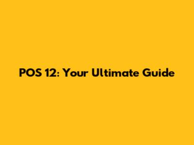 POS 12: Your Ultimate Guide
